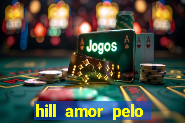 hill amor pelo jogo online